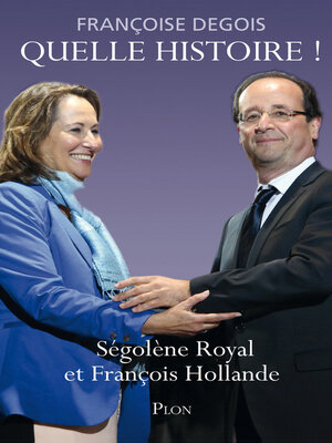 cover image of Quelle histoire ! Ségolène Royal et François Hollande